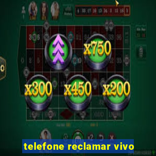 telefone reclamar vivo